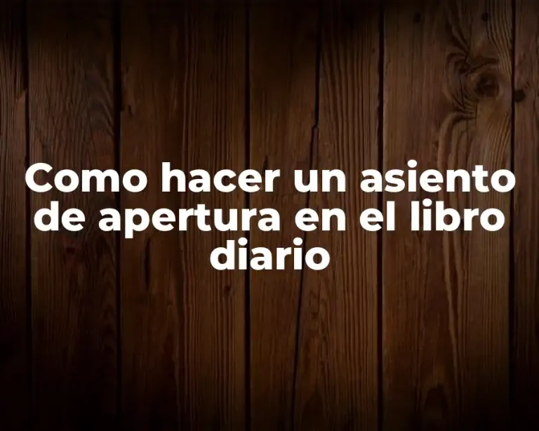 Como hacer un asiento de apertura en el libro diario