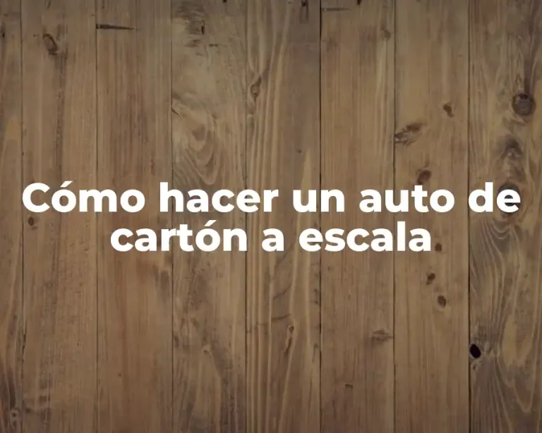 Cómo hacer un auto de cartón a escala