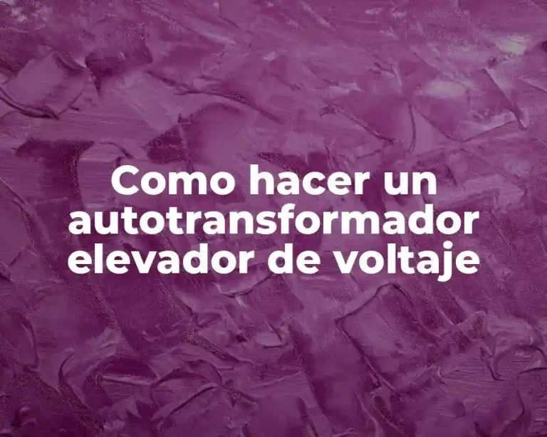 Como hacer un autotransformador elevador de voltaje