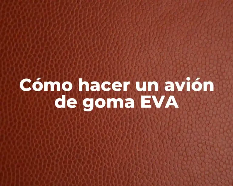 Cómo hacer un avión de goma EVA
