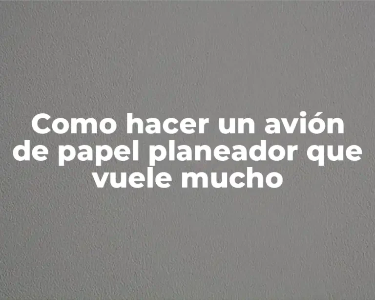 Como hacer un avión de papel planeador que vuele mucho