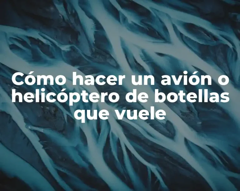 Cómo hacer un avión o helicóptero de botellas que vuele