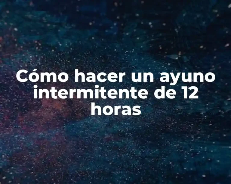 Cómo hacer un ayuno intermitente de 12 horas