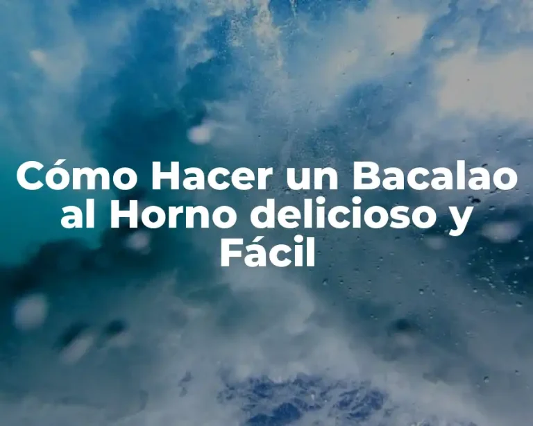 Cómo Hacer un Bacalao al Horno delicioso y Fácil