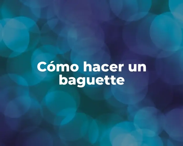 Cómo hacer un baguette