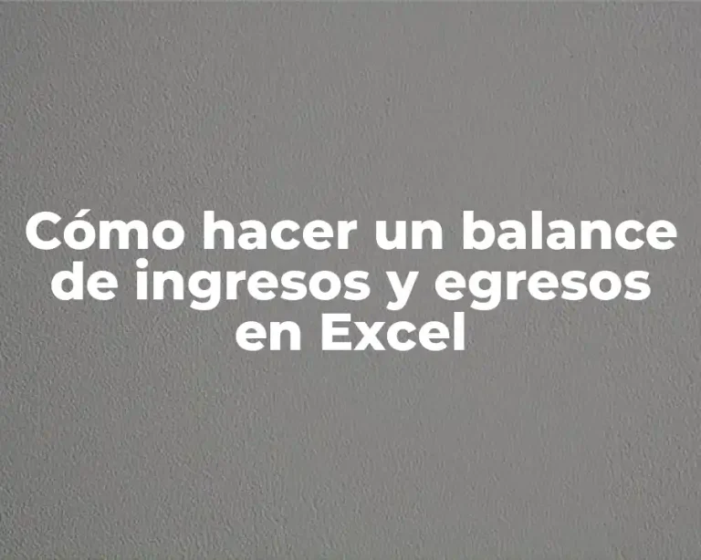 Cómo hacer un balance de ingresos y egresos en Excel