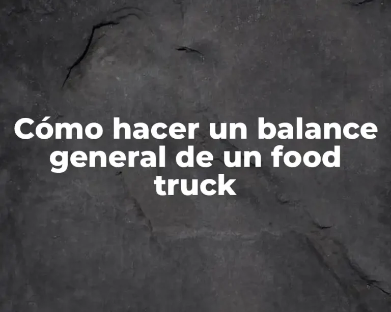 Cómo hacer un balance general de un food truck