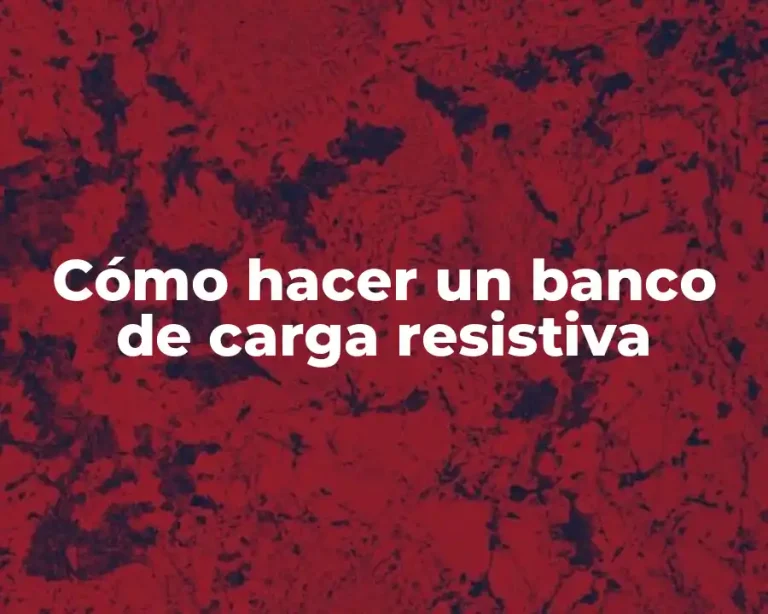 Cómo hacer un banco de carga resistiva