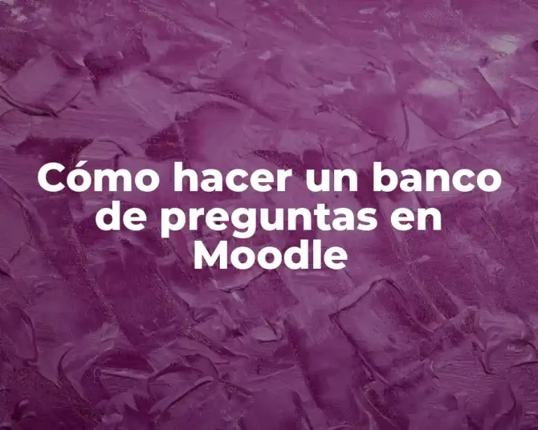 Cómo hacer un banco de preguntas en Moodle