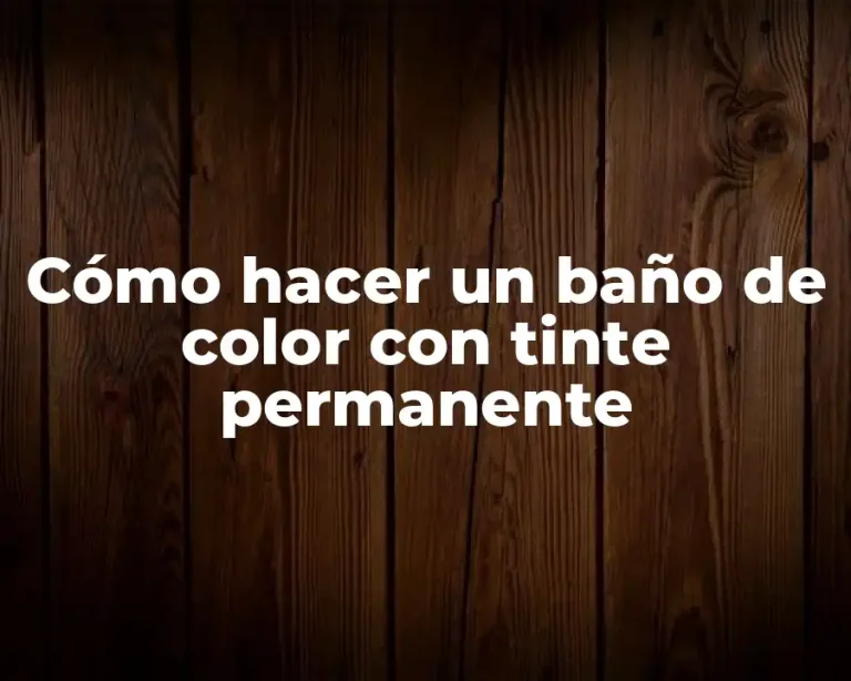 Cómo hacer un baño de color con tinte permanente