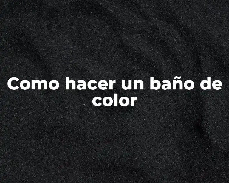 Como hacer un baño de color
