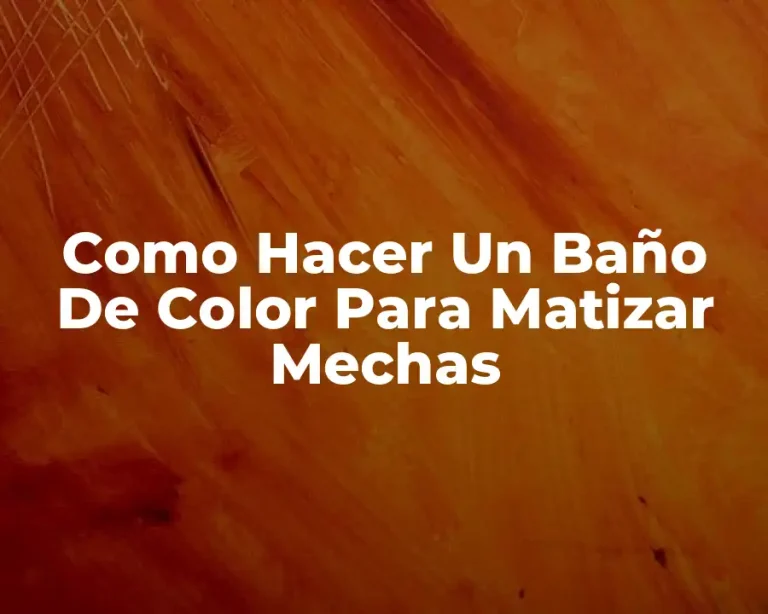 Como Hacer Un Baño De Color Para Matizar Mechas