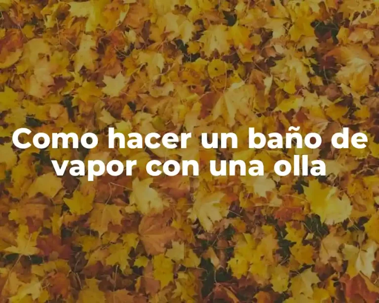 Como hacer un baño de vapor con una olla