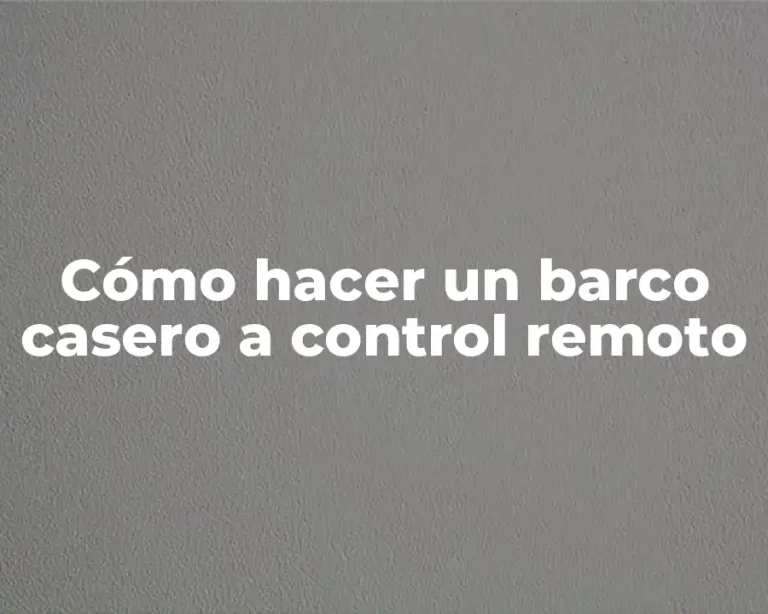 Cómo hacer un barco casero a control remoto
