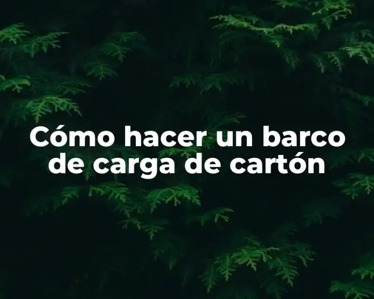 Cómo hacer un barco de carga de cartón