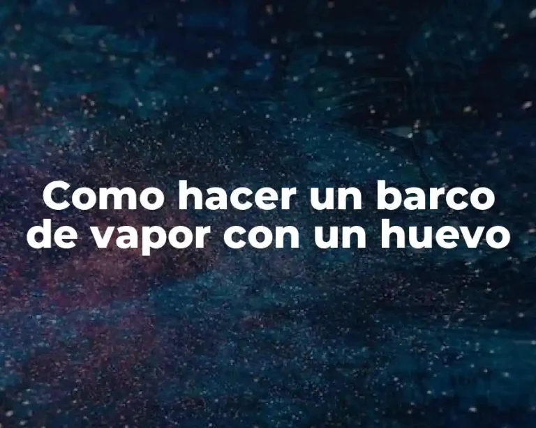 Como hacer un barco de vapor con un huevo