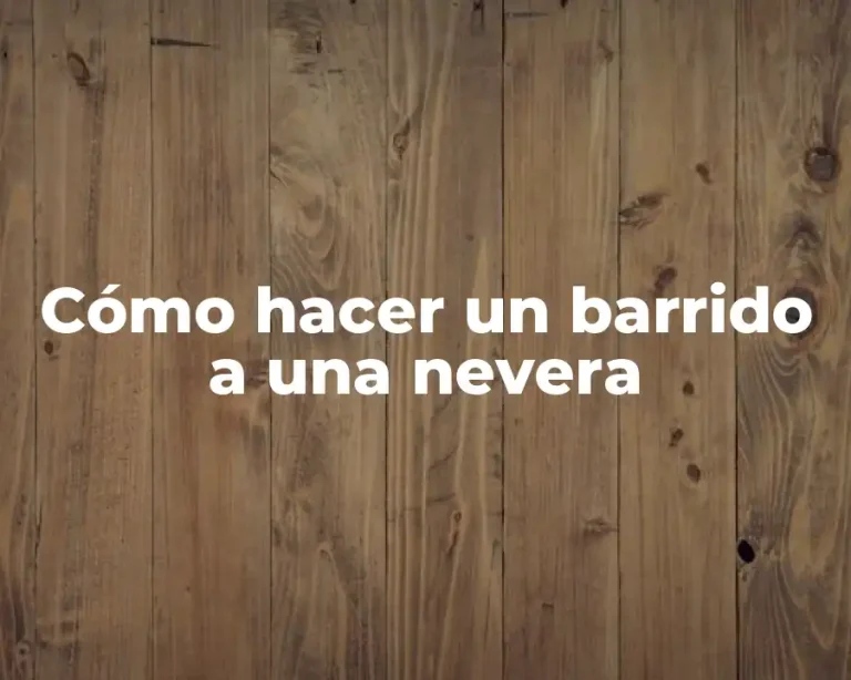 Cómo hacer un barrido a una nevera