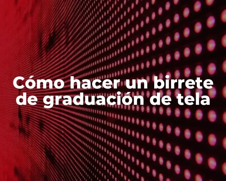 Cómo hacer un birrete de graduación de tela