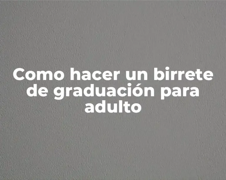 Como hacer un birrete de graduación para adulto