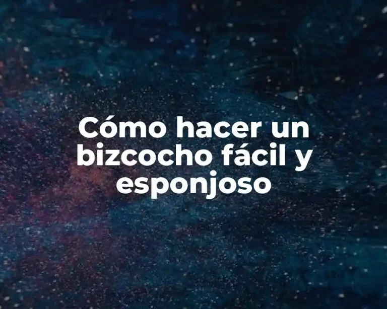 Cómo hacer un bizcocho fácil y esponjoso
