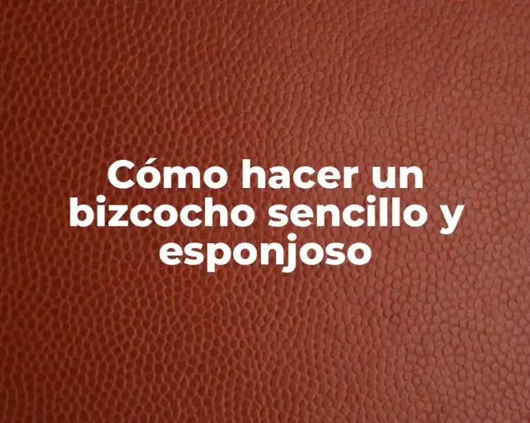 Cómo hacer un bizcocho sencillo y esponjoso