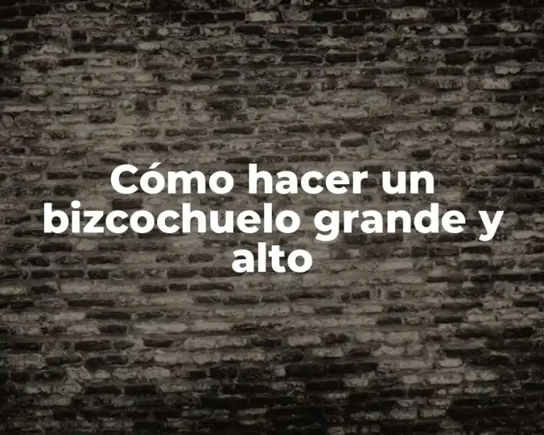 Cómo hacer un bizcochuelo grande y alto