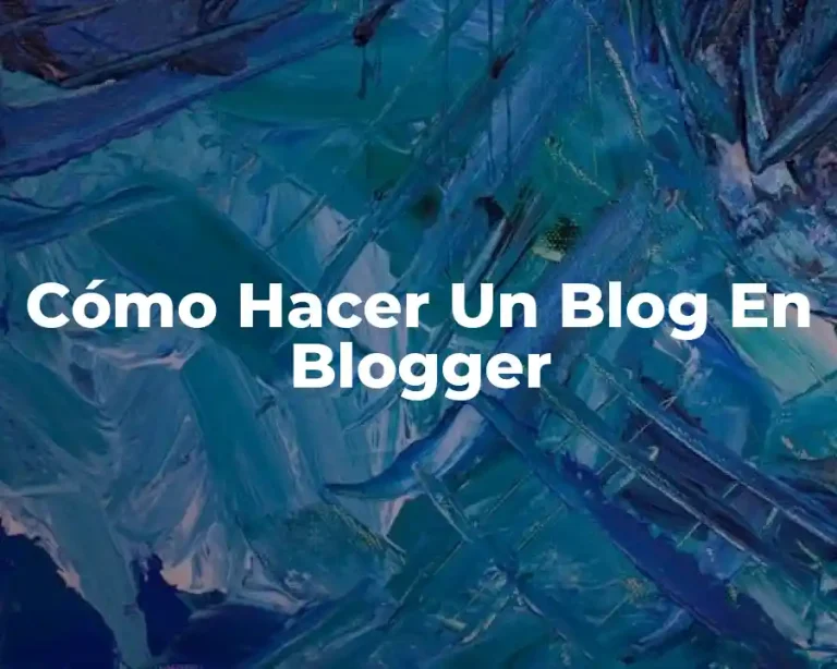 Cómo Hacer Un Blog En Blogger