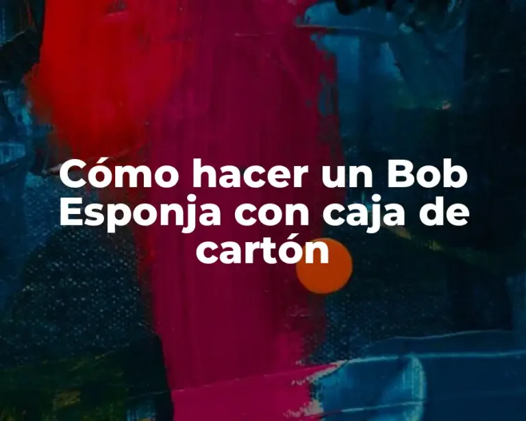 Cómo hacer un Bob Esponja con caja de cartón