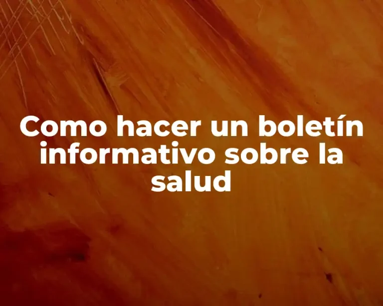 Como hacer un boletín informativo sobre la salud