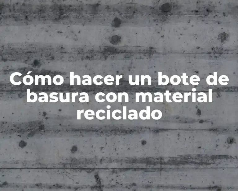 Cómo hacer un bote de basura con material reciclado