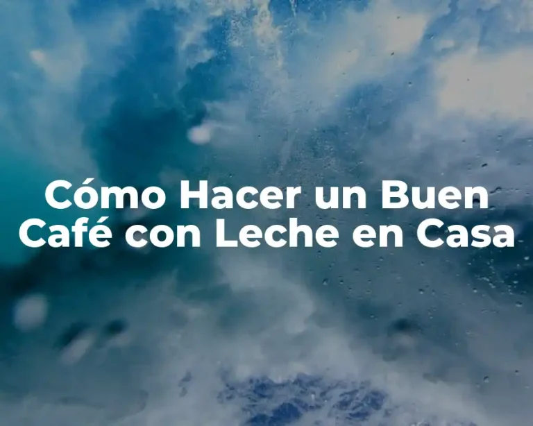 Cómo Hacer un Buen Café con Leche en Casa