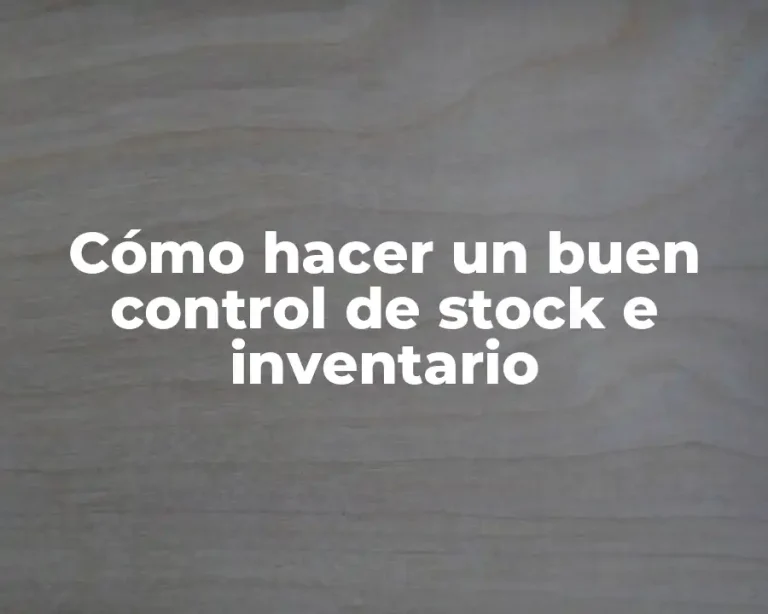 Cómo hacer un buen control de stock e inventario