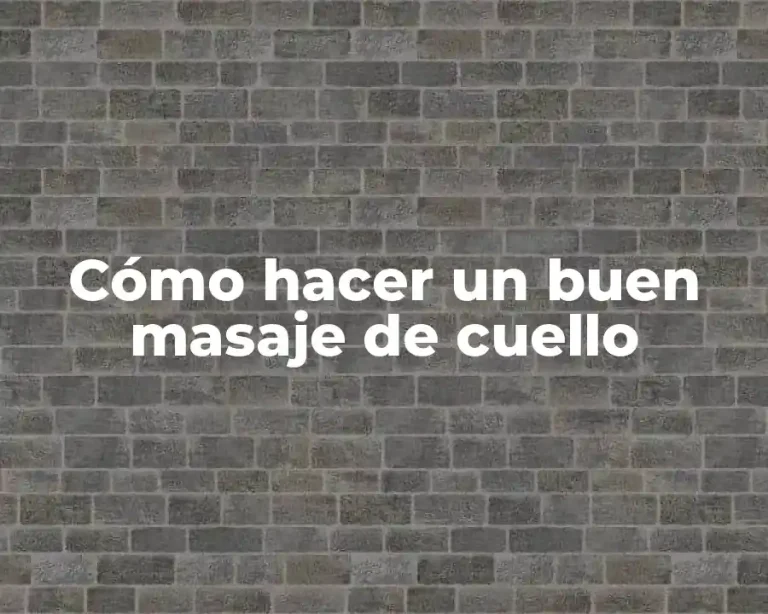 Cómo hacer un buen masaje de cuello