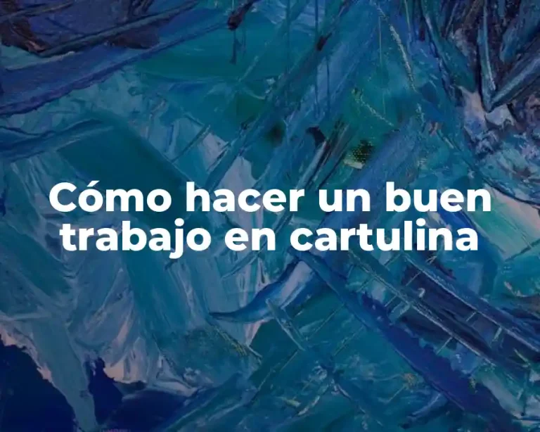 Cómo hacer un buen trabajo en cartulina