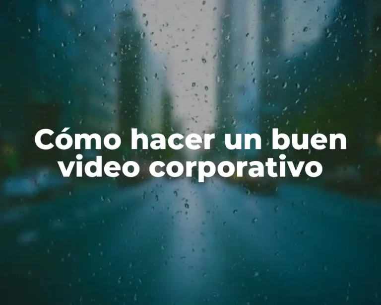 Cómo hacer un buen video corporativo