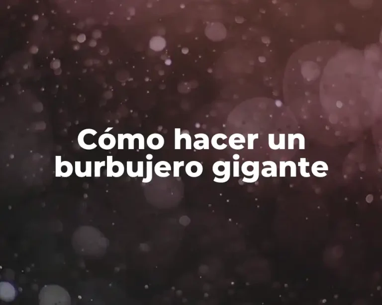 Cómo hacer un burbujero gigante