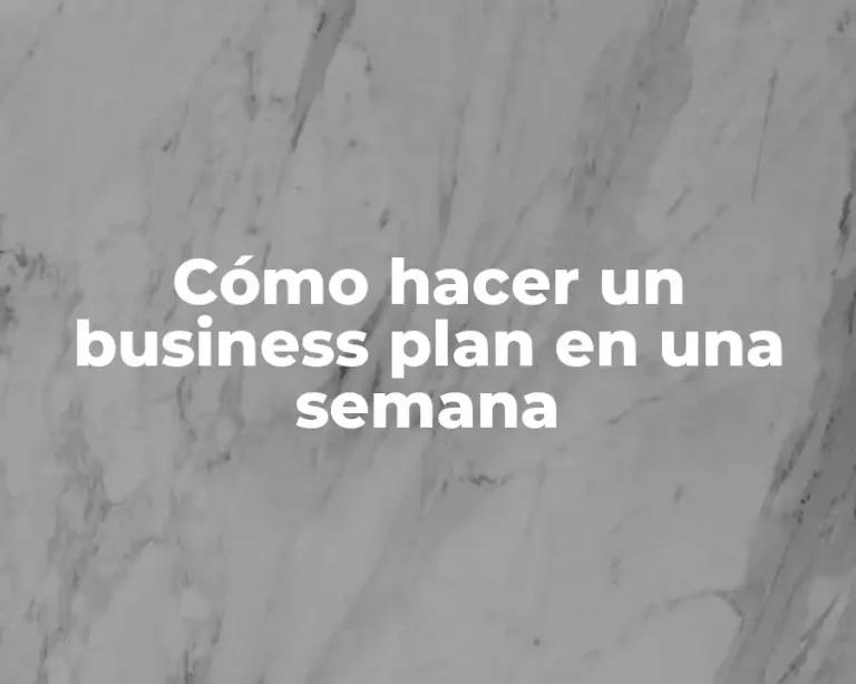 Cómo hacer un business plan en una semana