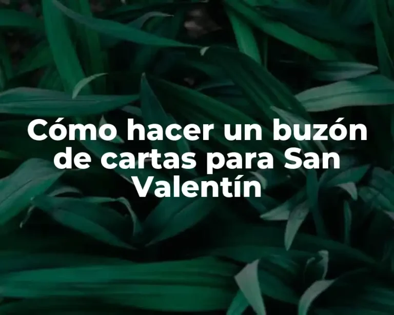 Cómo hacer un buzón de cartas para San Valentín
