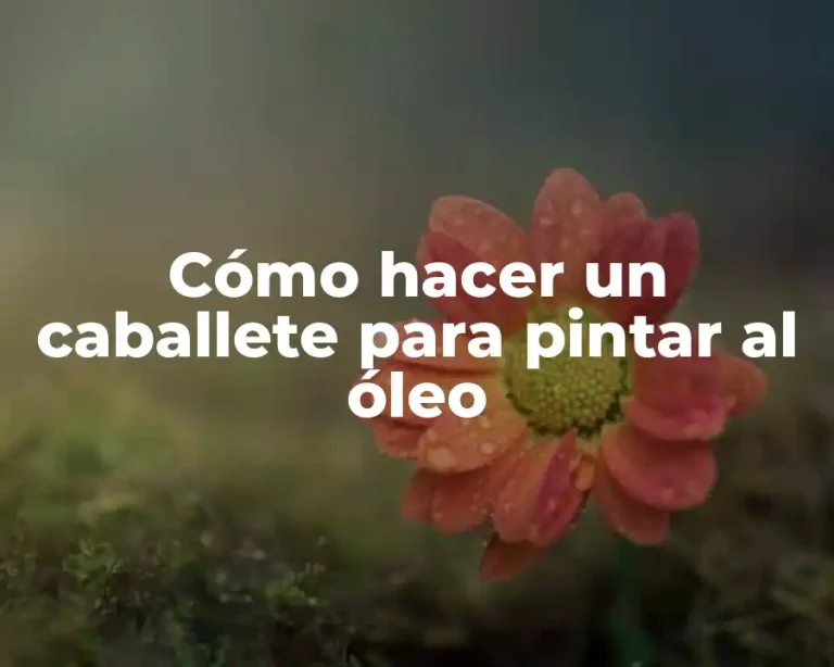 Cómo hacer un caballete para pintar al óleo