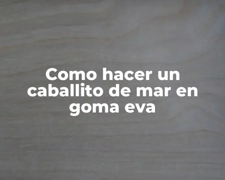 Como hacer un caballito de mar en goma eva