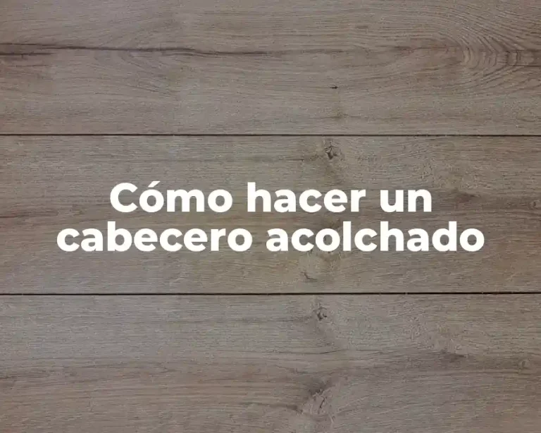 Cómo hacer un cabecero acolchado
