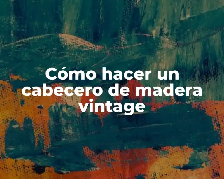 Cómo hacer un cabecero de madera vintage