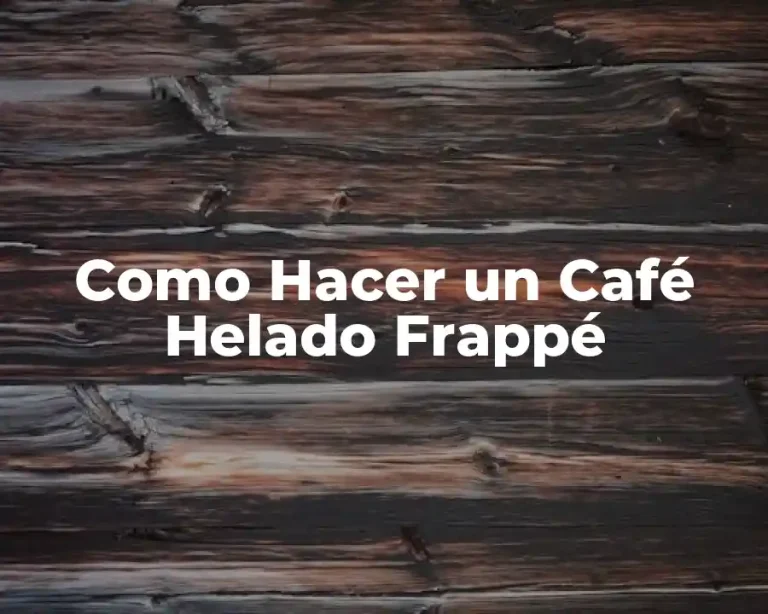 Como Hacer un Café Helado Frappé