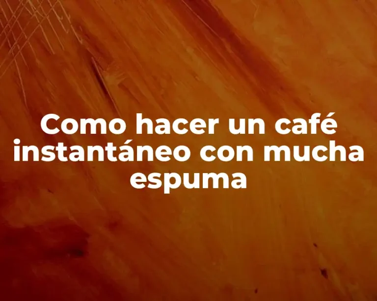 Como hacer un café instantáneo con mucha espuma