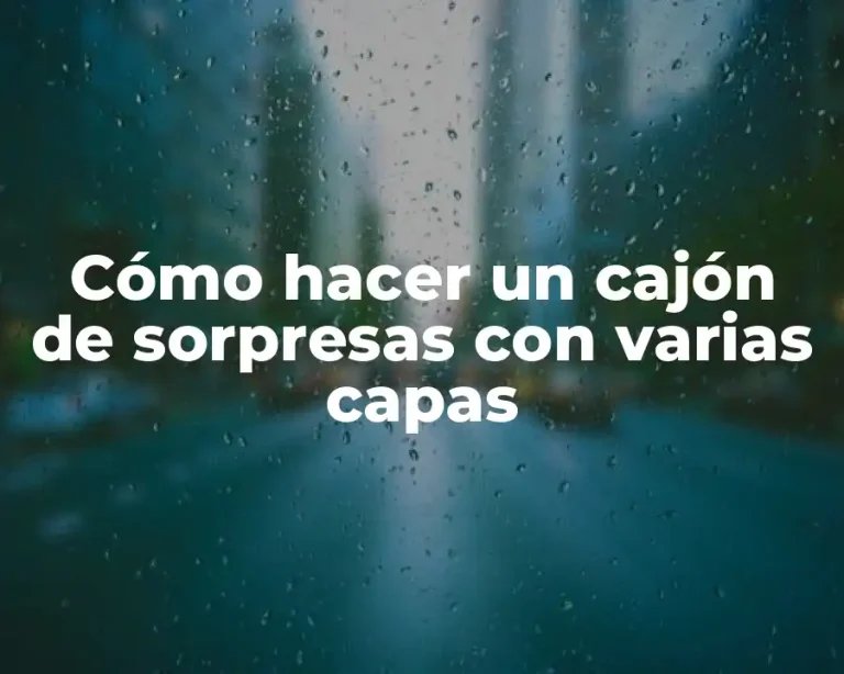 Cómo hacer un cajón de sorpresas con varias capas