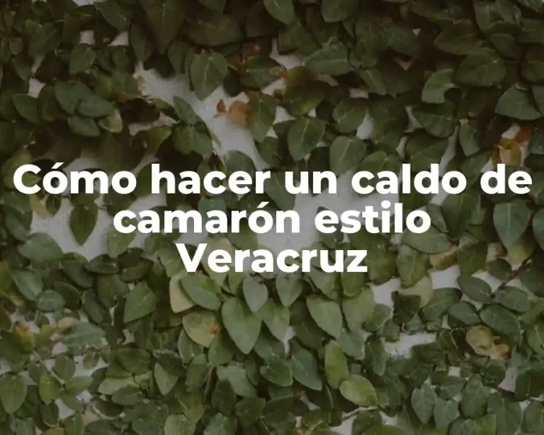 Cómo hacer un caldo de camarón estilo Veracruz