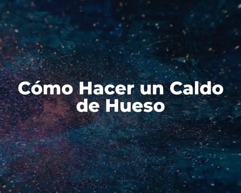 Cómo Hacer un Caldo de Hueso