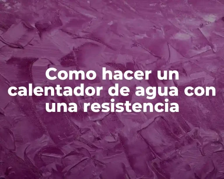Como hacer un calentador de agua con una resistencia