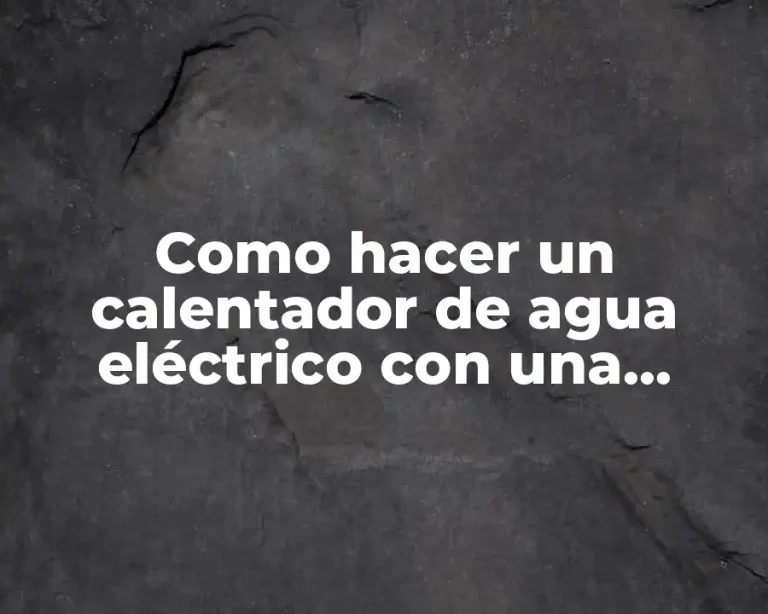 Como hacer un calentador de agua eléctrico con una resistencia