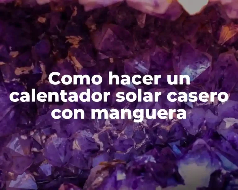 Como hacer un calentador solar casero con manguera